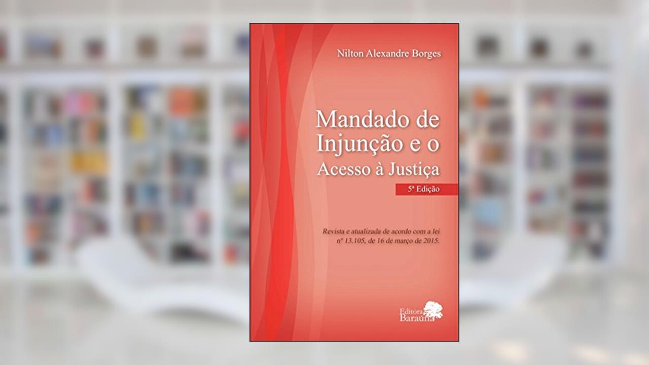 Capa de Mandado de injunção e o acesso à justiça, do autor Nilton Alexandre Borges