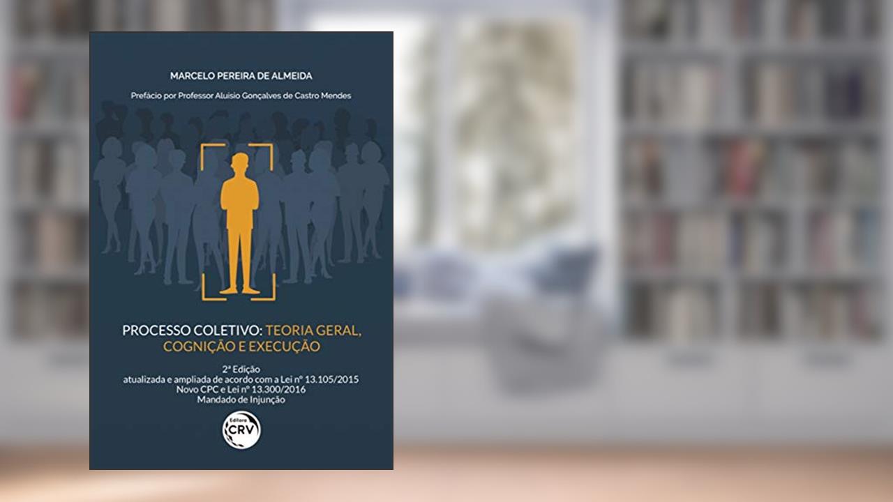 Capa de Processo coletivo: teoria geral, cognição e execução 2ª edição, atualizada e ampliada de acordo com a lei nº 13.105/2015 novo cpc e lei nº 13.300/2016 mandado de injunção, do autor Marcelo Pereira de Almeida