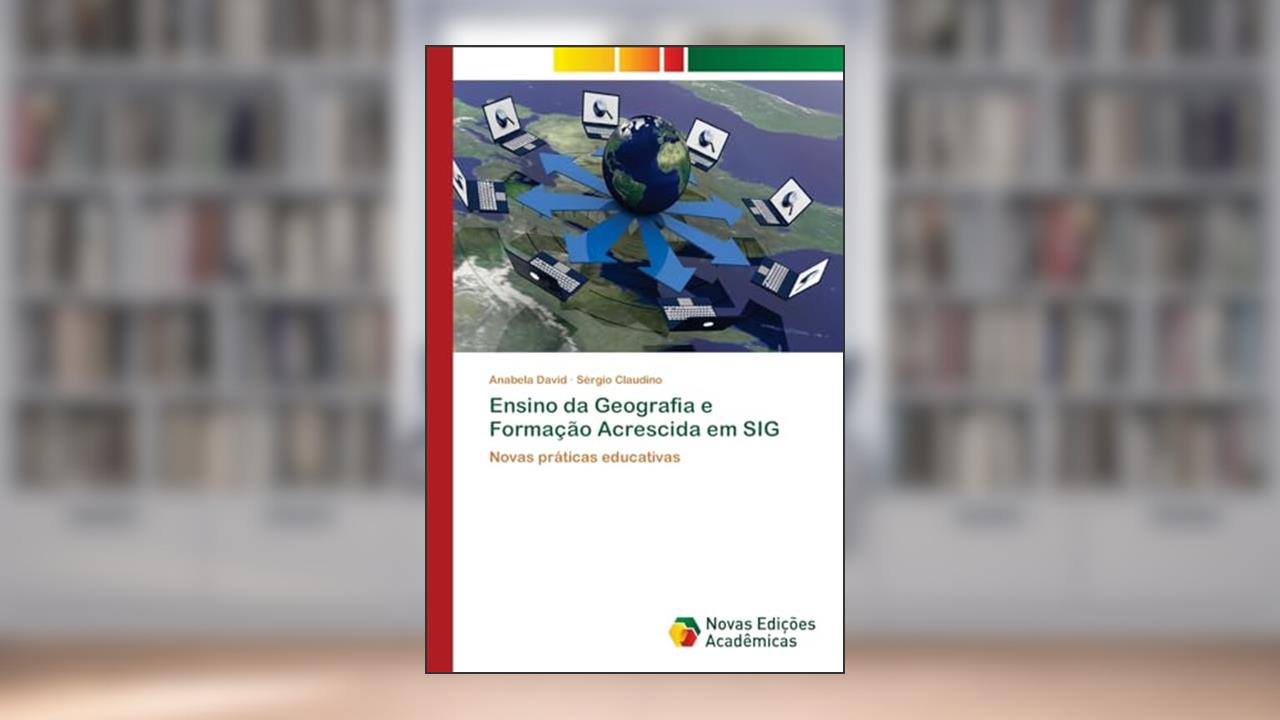 Capa de Ensino da Geografia e Formação Acrescida em SIG: Novas práticas educativas, do autor Anabela David; Sérgio Claudino
