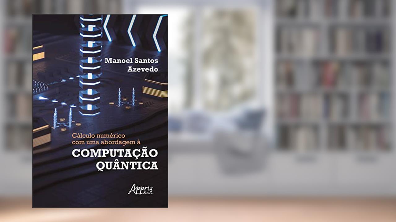 Capa de Cálculo numérico com uma abordagem à computação quântica, do autor Manoel Santos Azevedo