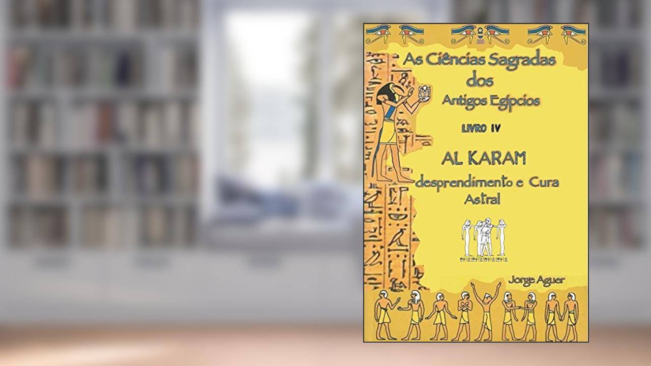 Capa de As Ciências Sagradas dos Antigos Egípcios: O Tratado de Al Karam, do autor Jorge Aguer