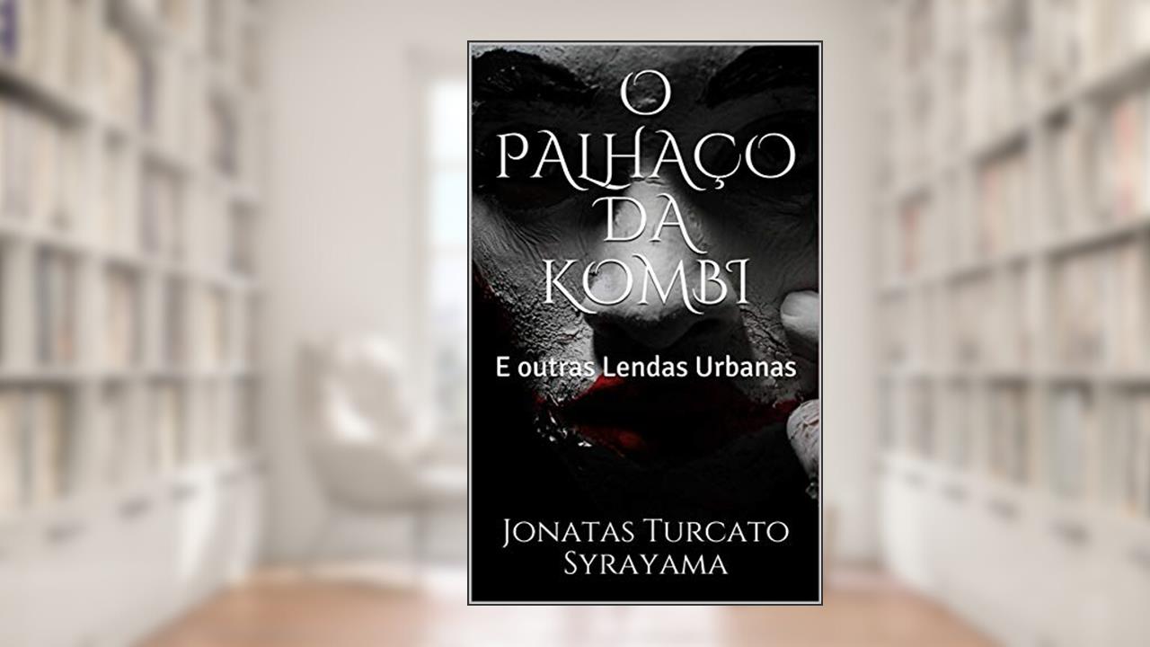 Capa de O PALHAÇO DA KOMBI: E outras Lendas Urbanas, do autor Jonatas Turcato Syrayama