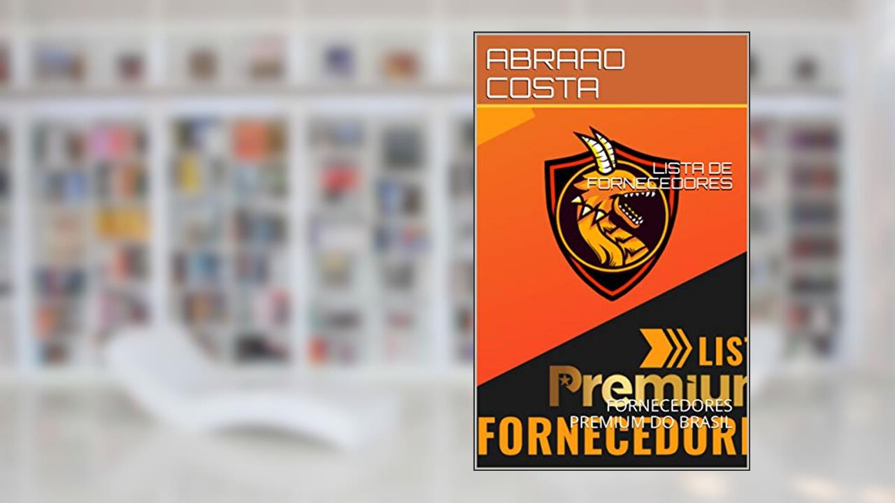 Capa de LISTA DE FORNECEDORES: FORNECEDORES PREMIUM DO BRASIL (01 Livro 1), do autor ABRAAO COSTA; ABRAAO COSTA