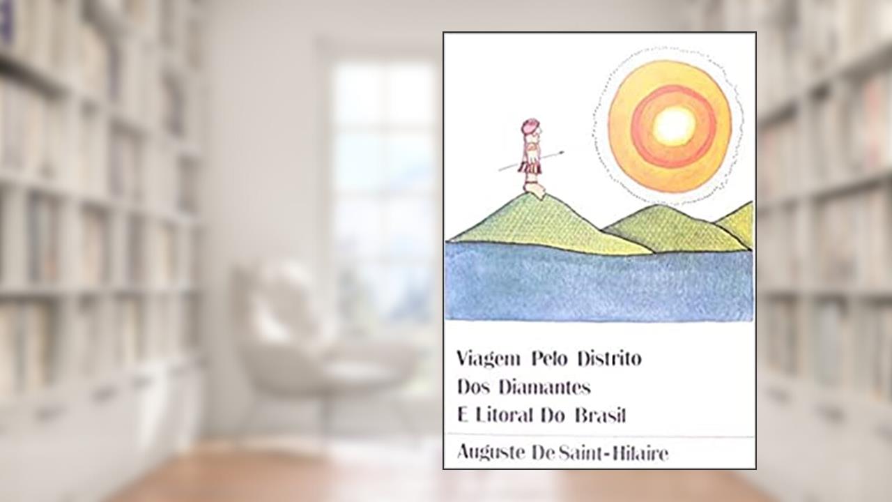 Capa de Viagem Pelo distrito dos Diamantes e Litoral do Brasil, do autor Auguste de Saint-Hilaire