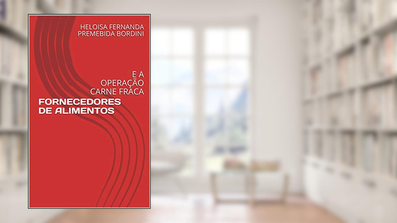 Capa de FORNECEDORES DE ALIMENTOS: E A OPERAÇÃO CARNE FRACA, do autor HELOISA FERNANDA PREMEBIDA BORDINI