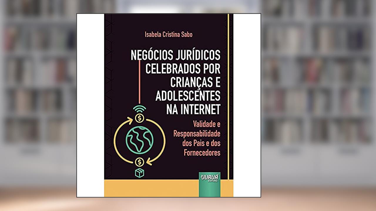Capa de Negócios Jurídicos Celebrados por Crianças e Adolescentes na Internet - Validade e Responsabilidade dos Pais e dos Fornecedores, do autor Isabela Cristina Sabo