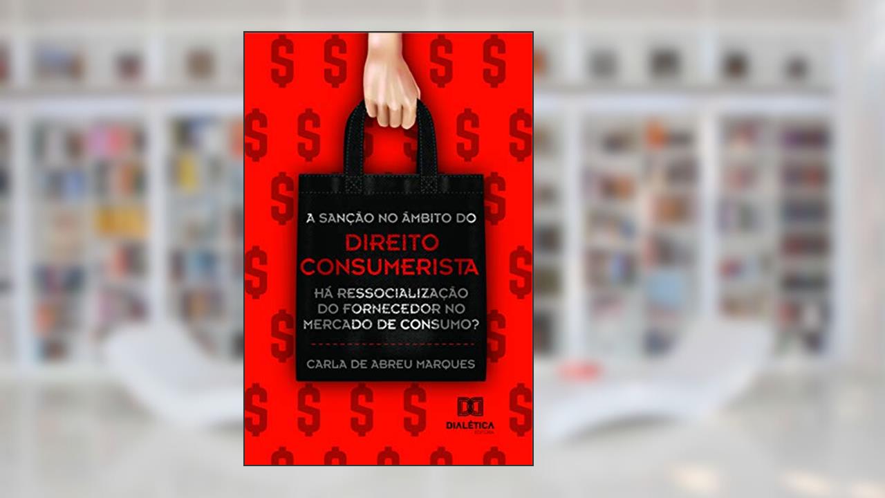 Capa de A sanção no âmbito do direito consumerista: há ressocialização do fornecedor no mercado de consumo?, do autor Carla de Abreu Marques
