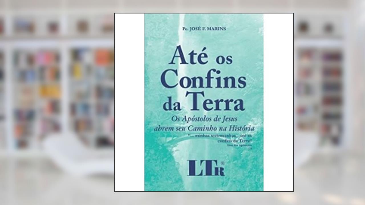 Capa de Até os Confins da Terra, do autor Pe. José F. Marins