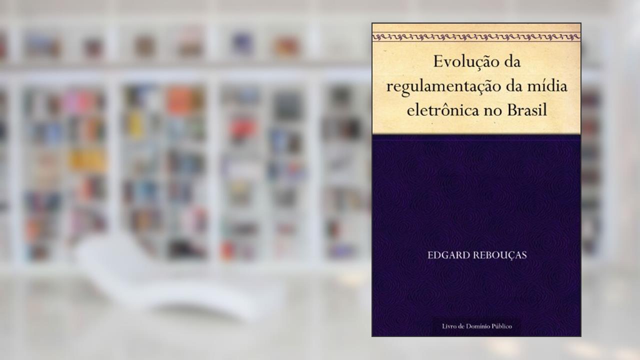 Capa de Evolução da regulamentação da mídia eletrônica no Brasil, do autor Edgard Rebouças