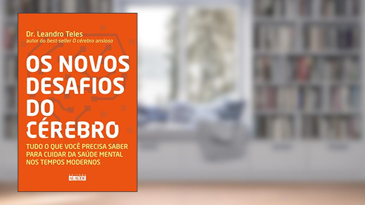 Capa de Os Novos Desafios do Cérebro: Tudo o que Você Precisa Saber Para Cuidar da Saúde Mental nos Tempos Modernos, do autor Dr. Leandro Teles