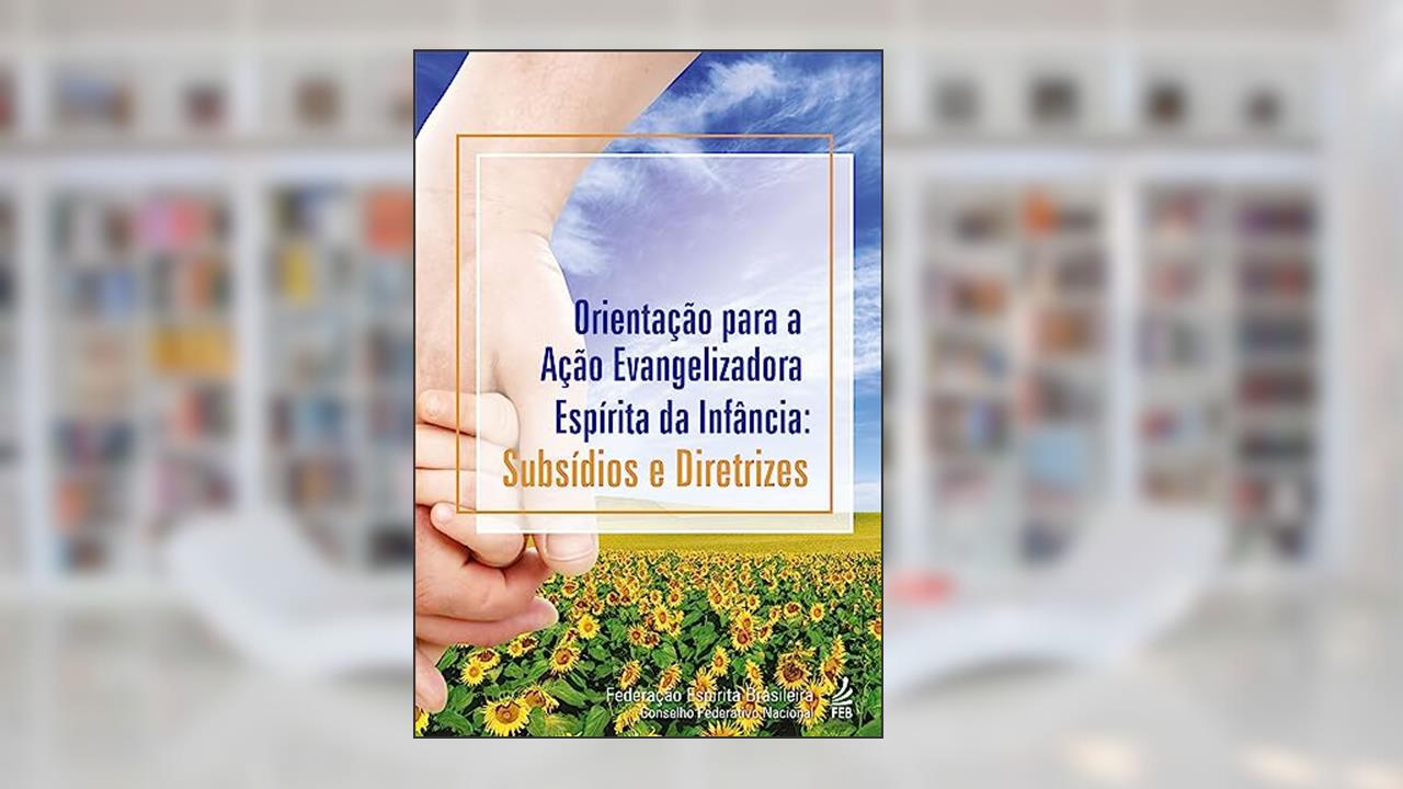 Capa de Orientação Para a Ação Evangelizadora Espírita da Infância: Subsídios e Diretrizes, do autor Federação Espírita Brasileira