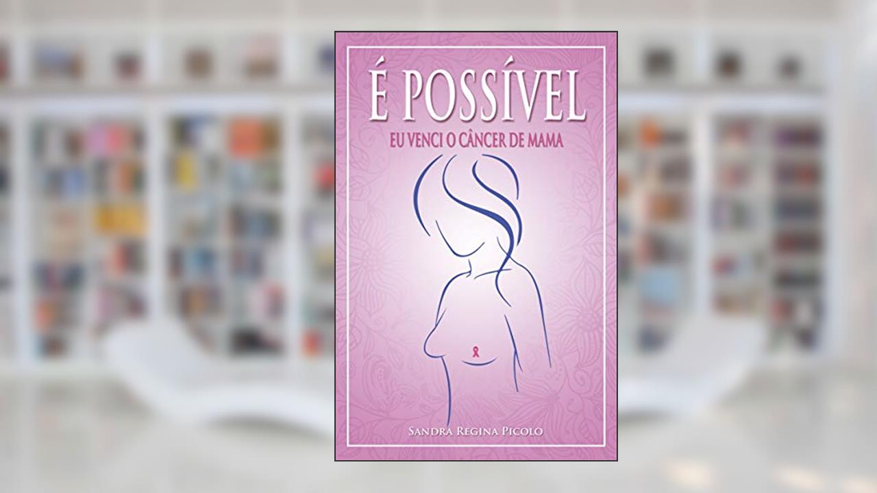 Capa de É possível: eu venci o câncer de mama, do autor Sandra Regina Picolo