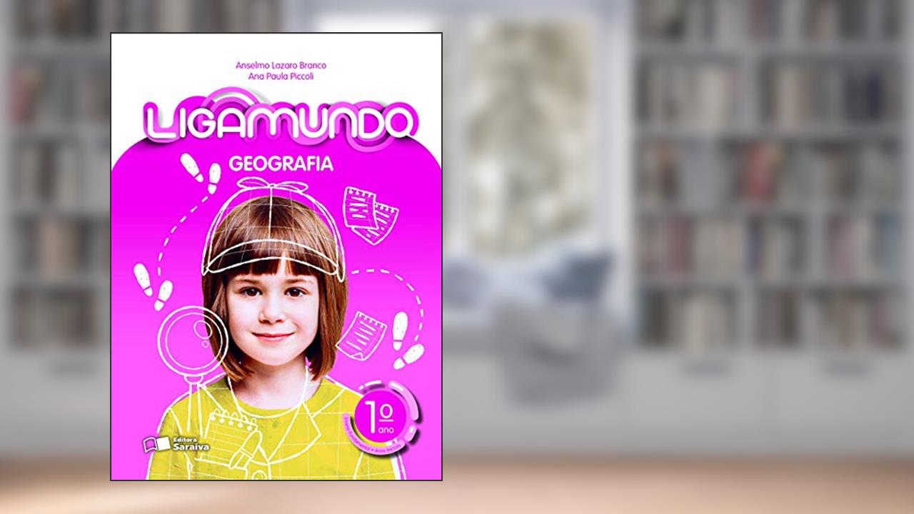 Capa de Ligamundo - Geografia - 1º Ano, do autor Ana Paula Piccoli da Silva; Anselmo Lazaro Branco