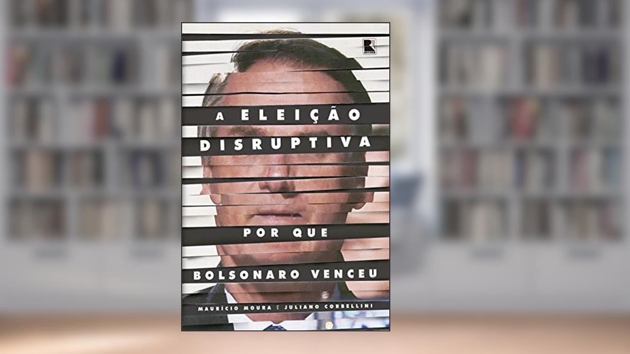 Capa de A eleição disruptiva: Por que Bolsonaro venceu, do autor Maurício Moura; Juliano Corbellini