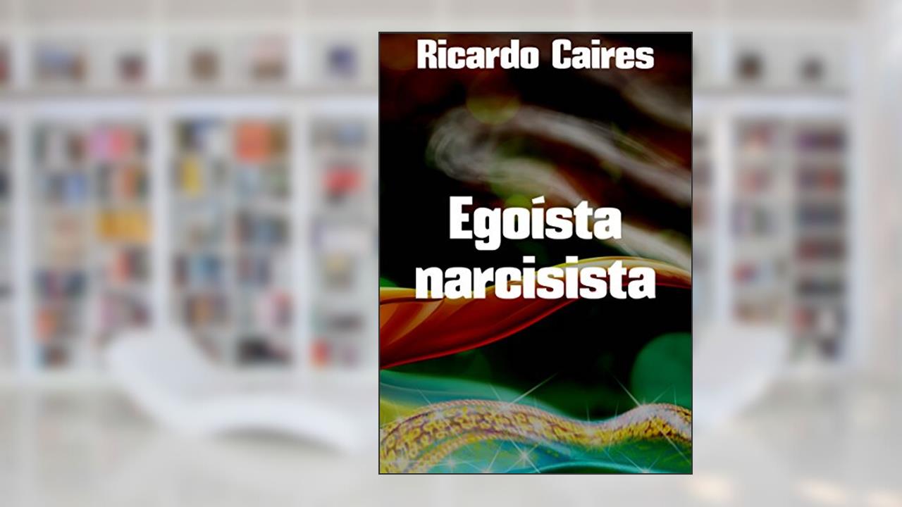 Capa de Egoísta narcisista, do autor Ricardo Caires