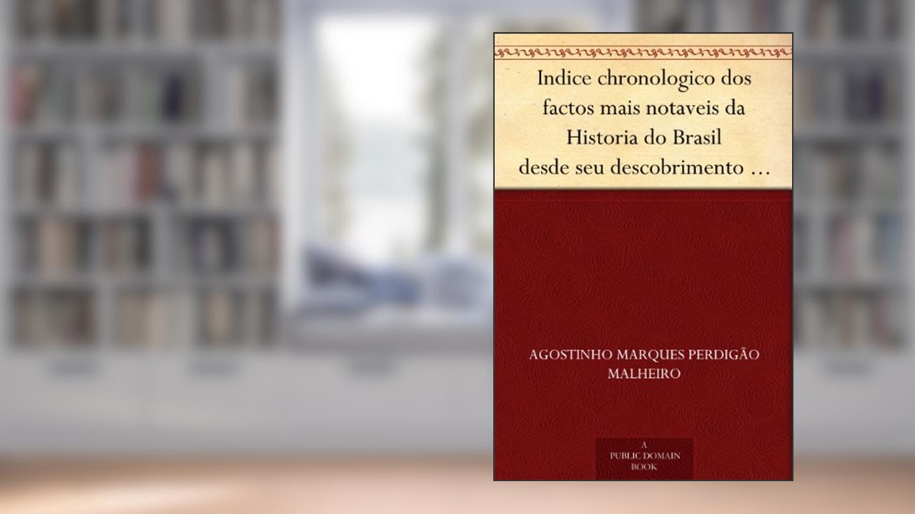 Capa de Indice chronologico dos factos mais notaveis da Historia do Brasil desde seu descobrimento em 1500 até 1849, do autor Agostinho Marques Perdigão Malheiro