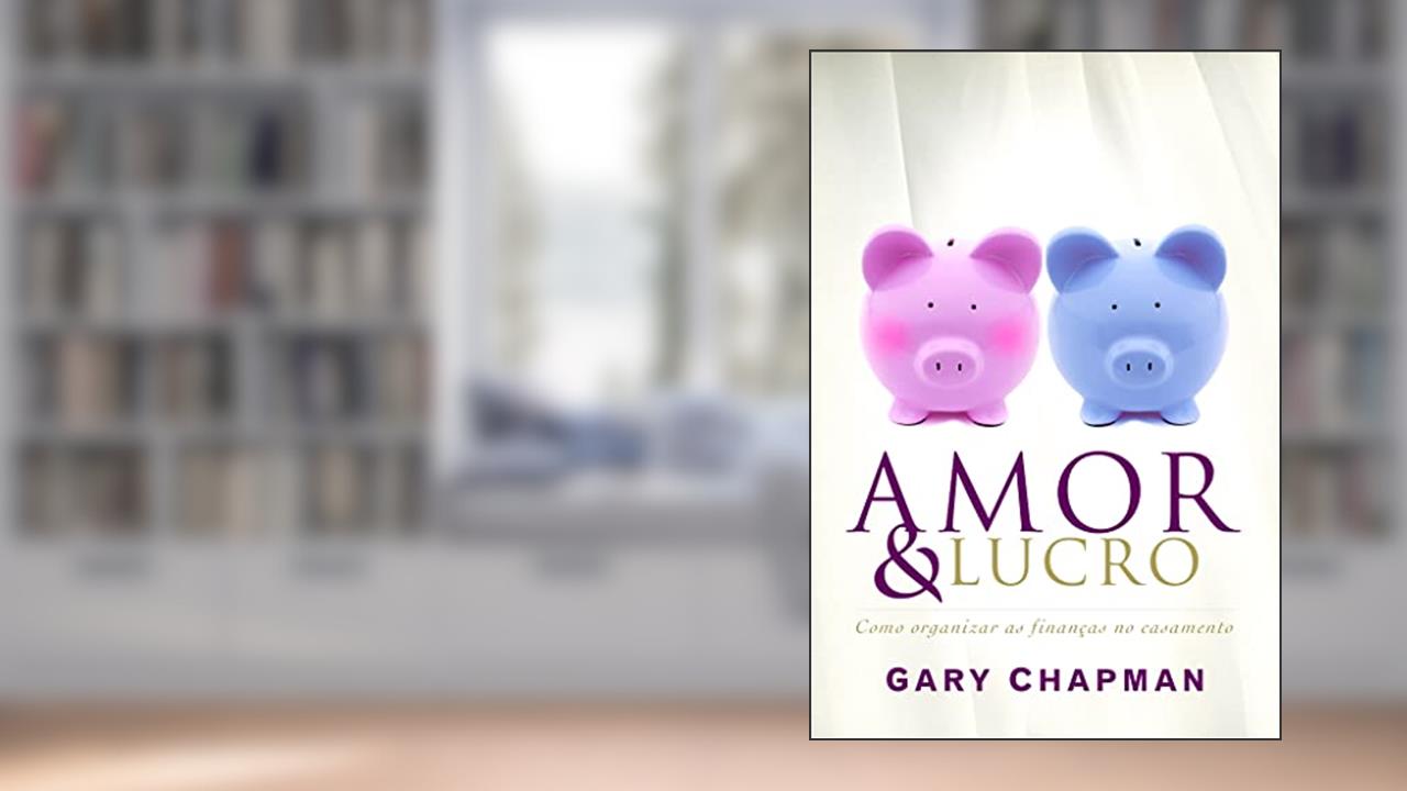 Capa de Amor e lucro: Como organizar as finanças no casamento, do autor Gary Chapman