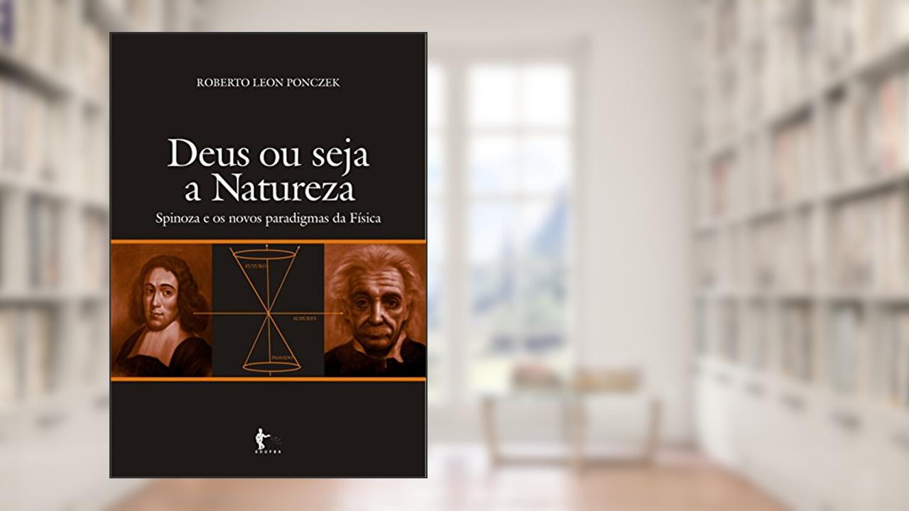 Capa de Deus ou seja a natureza: Spinoza e os novos paradigmas da física, do autor Roberto Leon Ponczek