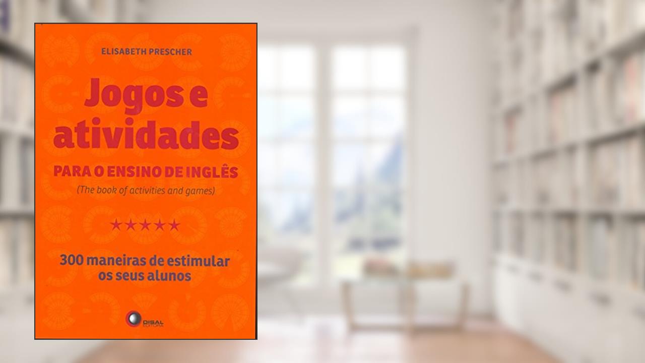 Capa de Jogos e atividades para o ensino de inglês: The Book of Activities and Games - 300 Maneiras de Estimular os Seus Alunos, do autor Elisabeth Prescher