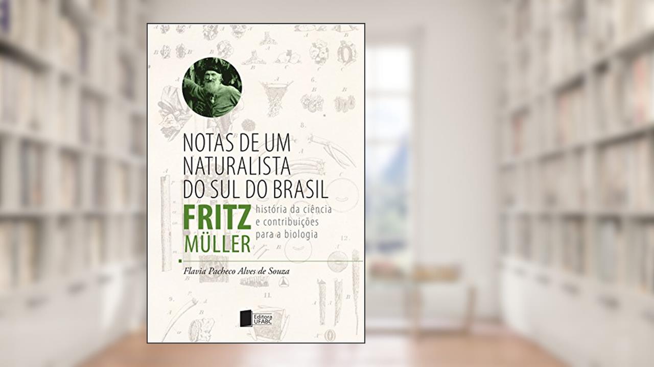 Capa de Notas de um naturalista do sul do Brasil: Fritz Müller: história da ciência e contribuições para a biologia, do autor Flavia Pacheco Alves de Souza