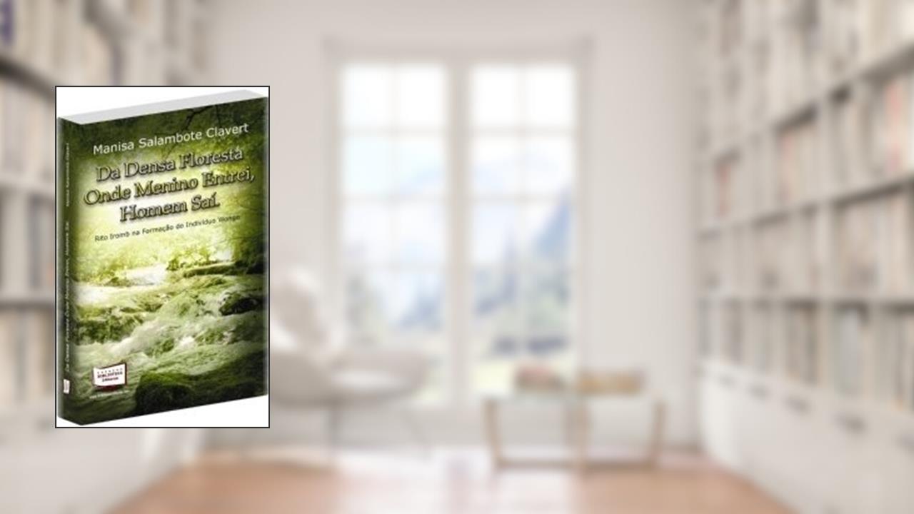 Capa de Da Densa Floresta Onde Menino Entrei, Homem Saí. Rito Iromb na Formação do Indivíduo Wongo, do autor Manisa Salambote Clavert