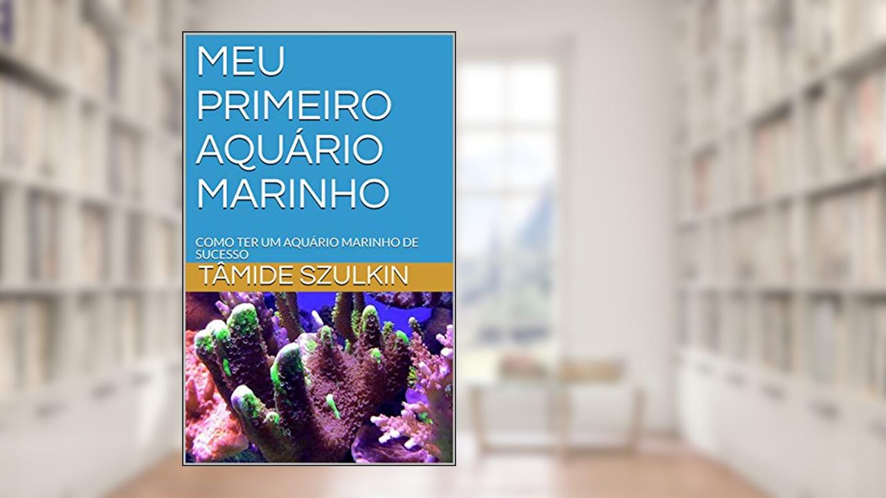 Capa de MEU PRIMEIRO AQUÁRIO MARINHO: COMO TER UM AQUÁRIO MARINHO DE SUCESSO, do autor TÂMIDE SZULKIN