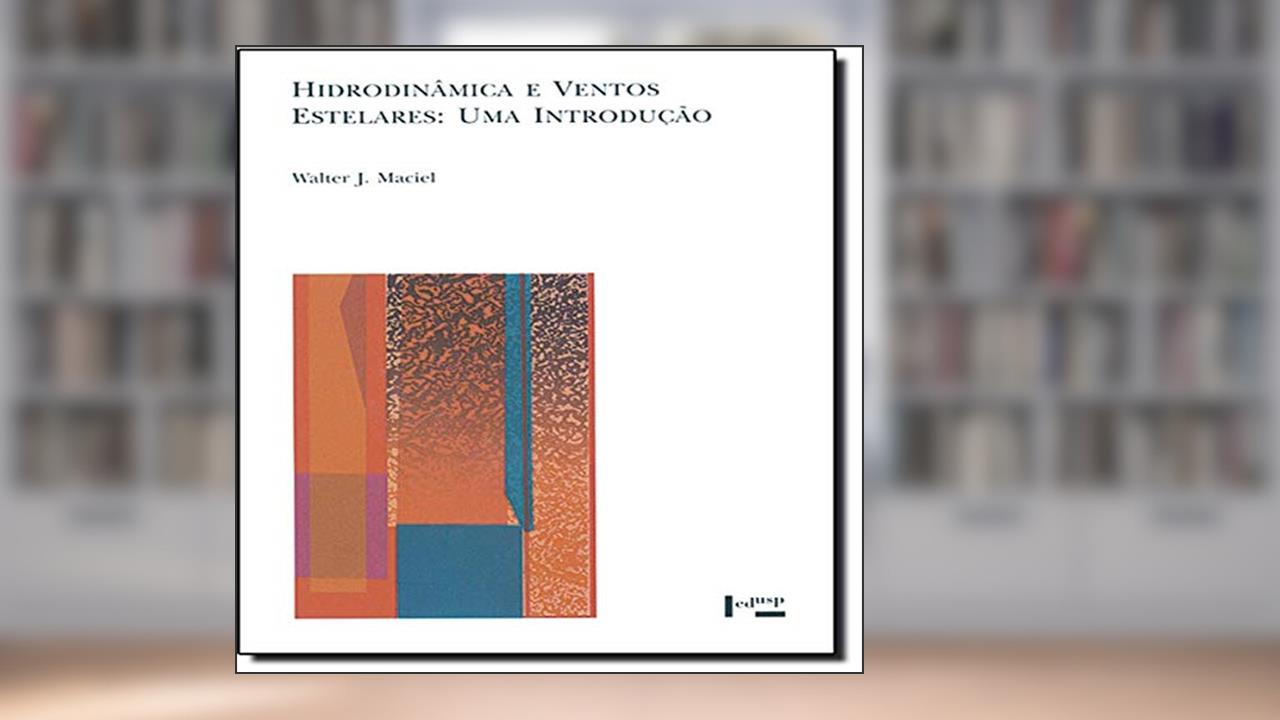 Capa de Hidrodinâmica e Ventos Estelares. Uma Introdução - Coleção Acadêmica, do autor Walter Junqueira MacIel