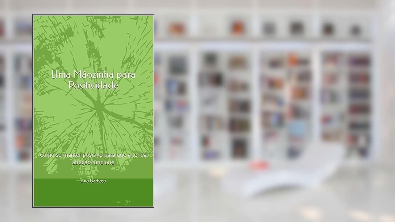 Capa de Uma Mãozinha para Positividade: Como se manter positivo para que a lei da atração funcione, do autor Ana Barbosa