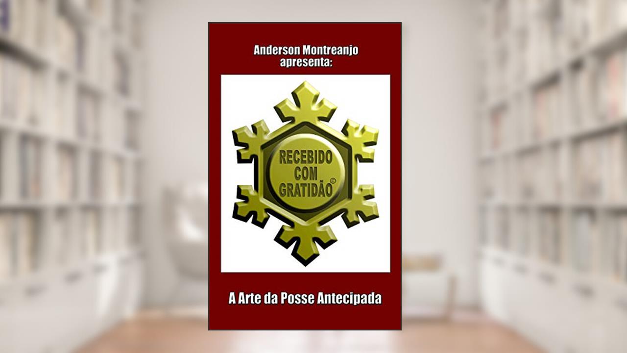 Capa de Recebido com Gratidão: A Arte da Posse Antecipada, do autor Anderson Montreanjo