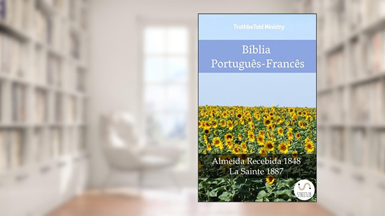 Capa de Bíblia Português-Francês: Almeida Recebida 1848 - La Sainte 1887 (Parallel Bible Halseth Livro 1003), do autor Truthbetold Ministry