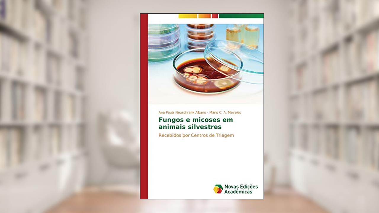 Capa de Fungos e micoses em animais silvestres: Recebidos por Centros de Triagem, do autor Neuschrank Albano Ana Paula; A. Meireles Mário C.