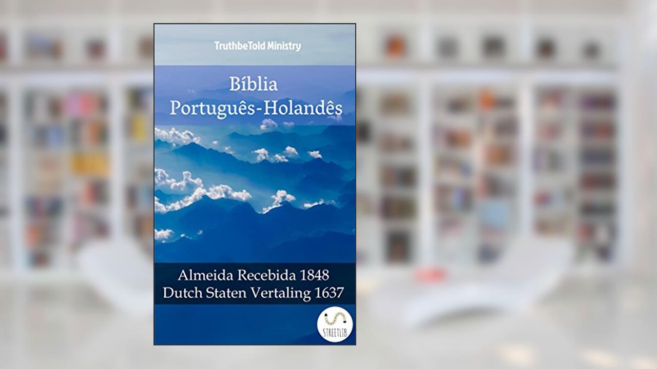 Capa de Bíblia Português-Holandês: Almeida Recebida 1848 - Dutch Staten Vertaling 1637 (Parallel Bible Halseth Livro 985), do autor Truthbetold Ministry