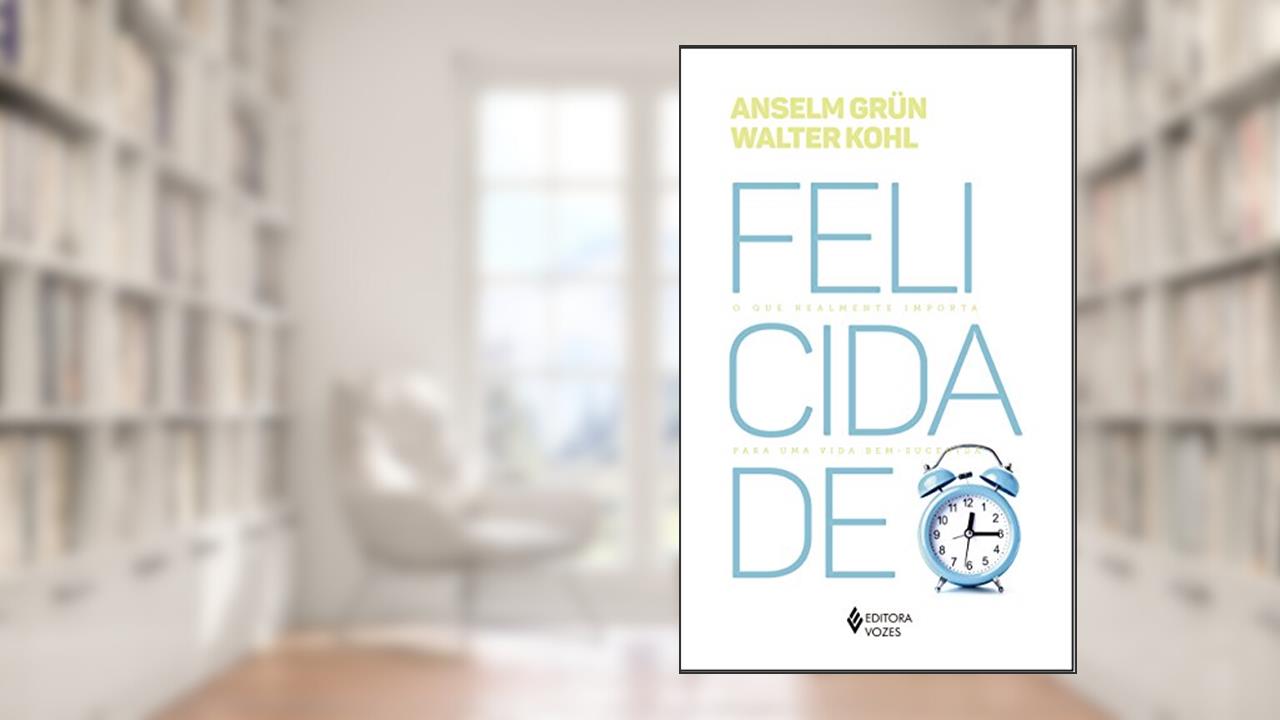 Capa de Felicidade: O que realmente importa para uma vida bem-sucedida, do autor Anselm Grün; Walter Kohl