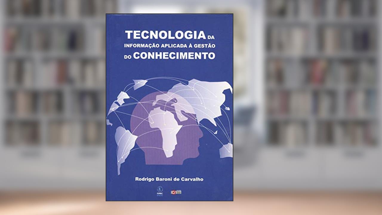 Capa de Tecnologia da Informação Aplicada à Gestão do Conhecimento, do autor Rodrigo Baroni de Carvalho