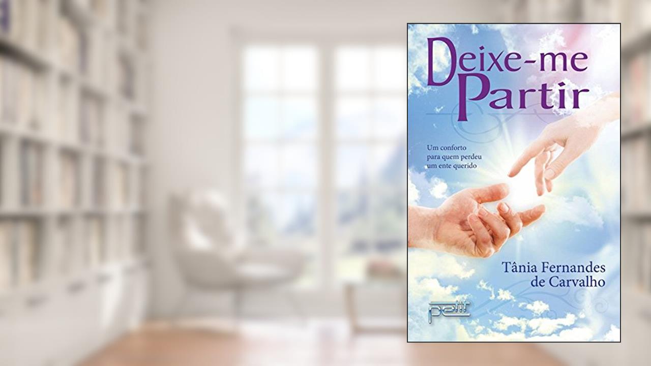 Capa de Deixe-me partir: Um conforto para quem perdeu um ente querido, do autor Tânia Fernandes de Carvalho