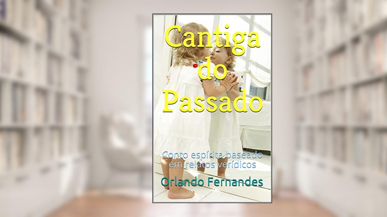 Capa de Cantiga do Passado: Conto espírita baseado em relatos verídicos, do autor Orlando Fernandes