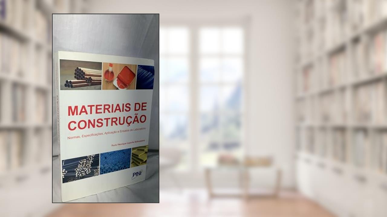 Materiais de Construção. Normas, Especificações, Aplicação e Ensaios de Laboratório, do autor Paulo Henrique Laporte Ambrozewicz