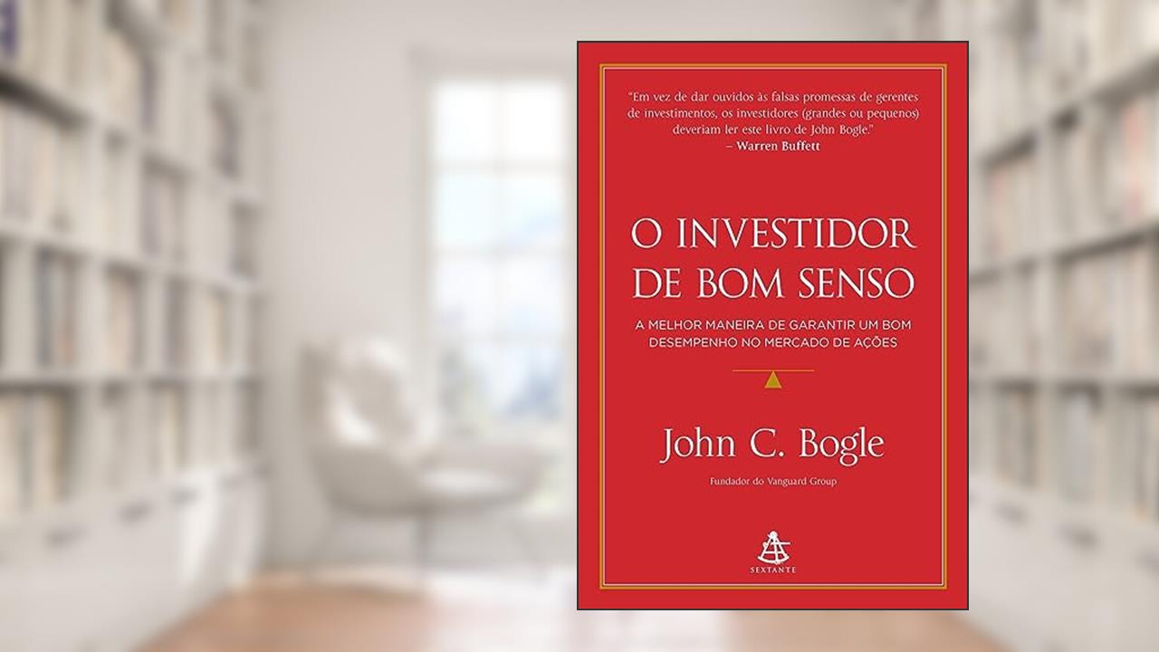 Capa de O investidor de bom senso: A melhor maneira de garantir um bom desempenho no mercado de ações, do autor John C. Bogle