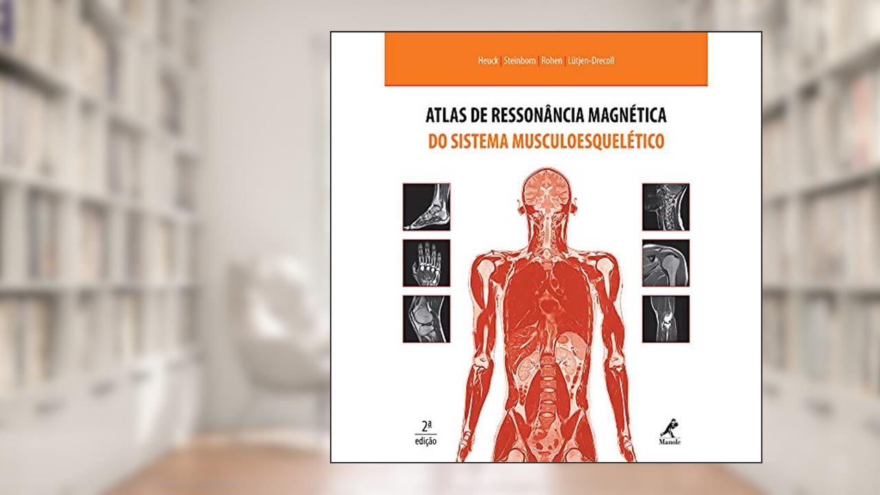 Capa de Atlas de ressonância magnética do sistema musculoesquelético, do autor Andreas Heuck; Marc Steinborn; Johannes W. Rohen; Elke Lutjen-Drecoll