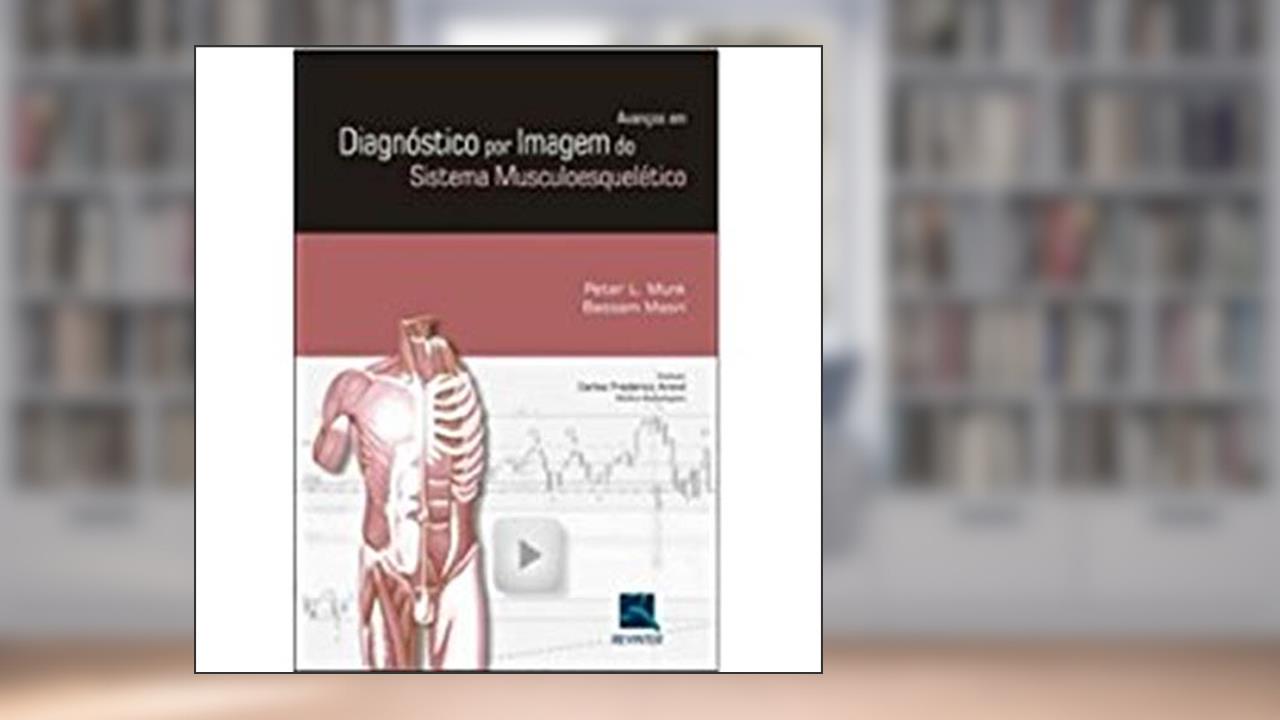 Capa de Avanços em Diagnósticos por Imagem do Sistema Musculoesquelético, do autor Peter L. Munk; Bassam Masri