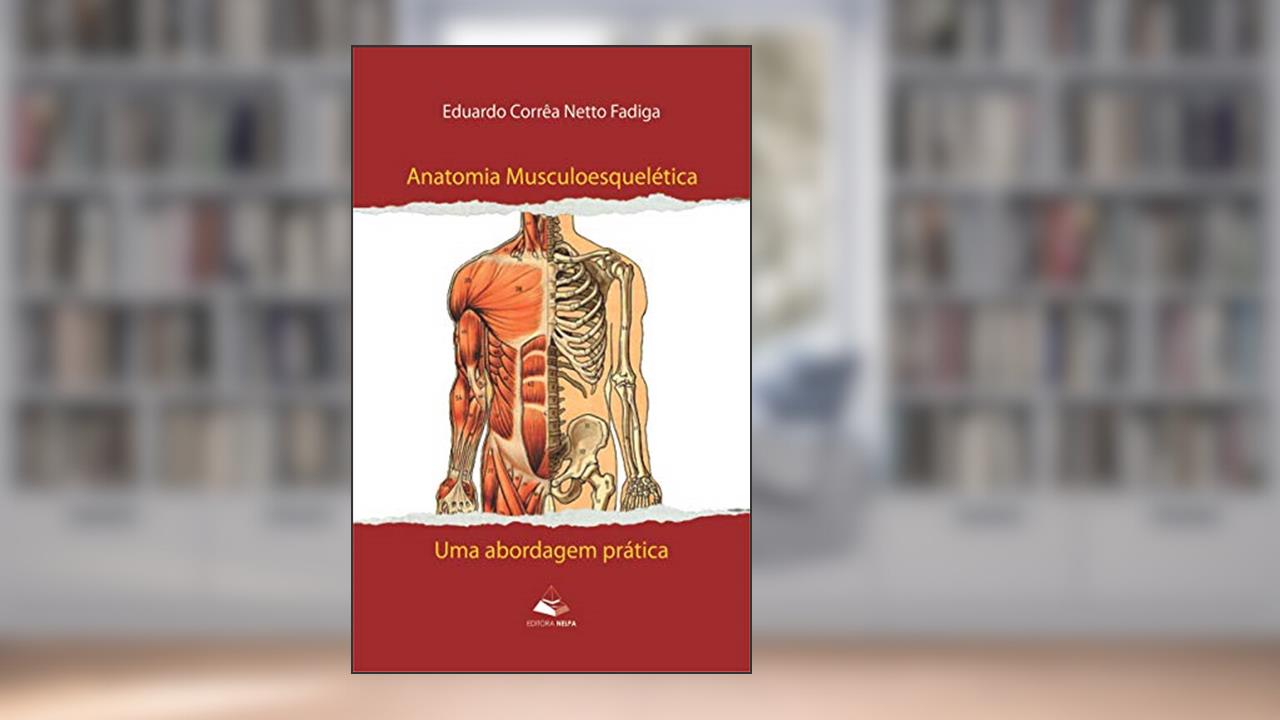 Capa de Anatomia musculoesquelética: uma abordagem prática, do autor Eduardo Corrêa Netto Fadiga
