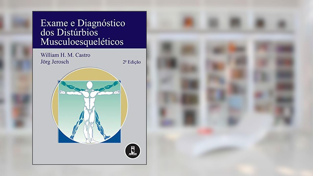 Capa de Exame e Diagnóstico dos Distúrbios Musculoesqueléticos, do autor William H. Castro; Jörg Jerosch; Ivo Schmiedt