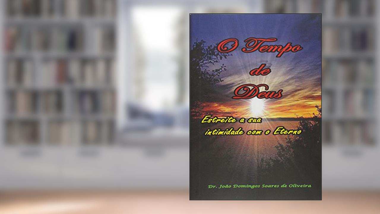 Capa de O Tempo de Deus. Estreite a Sua Intimidade com o Eterno, do autor João Domingos Soares de Oliveira
