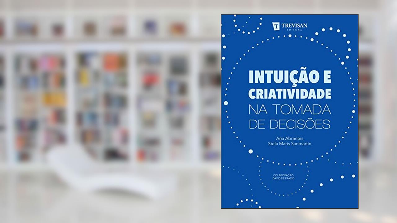 Capa de Intuição e Criatividade na Tomada de Decisões, do autor Stela Maris Sanmartin; Ana Abrantes