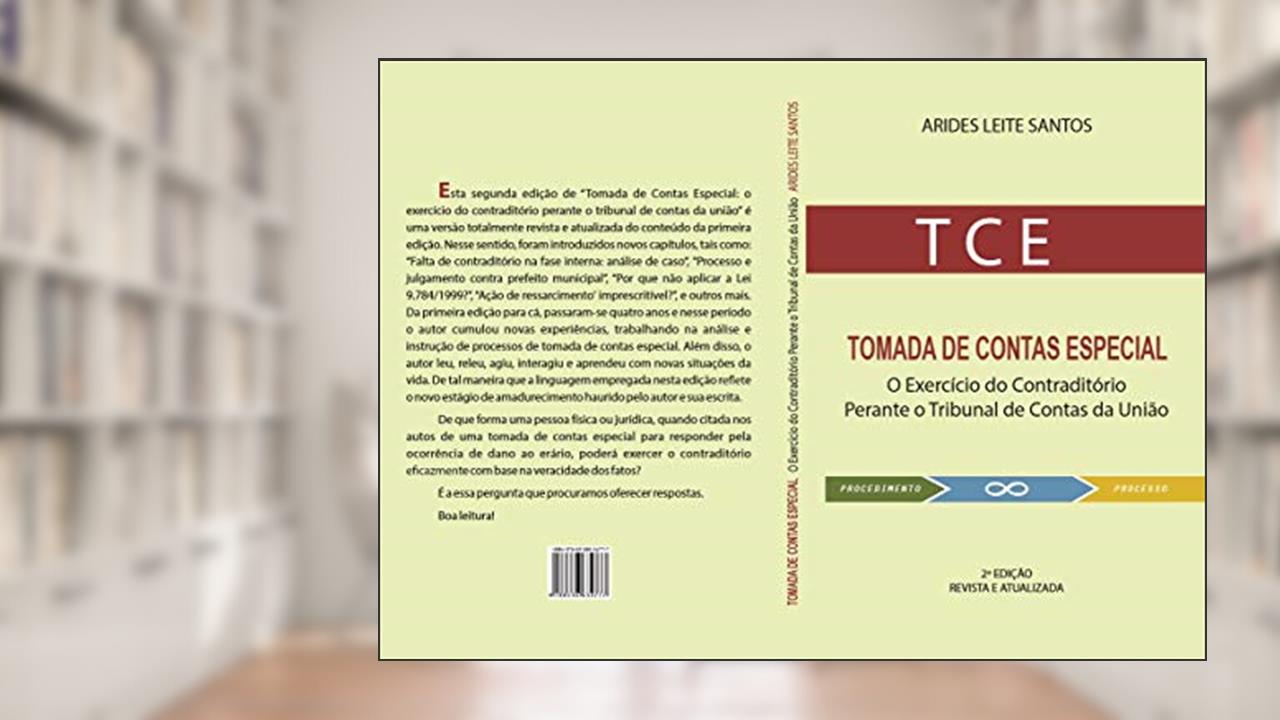 Capa de Tomada de Contas Especial: O exercício do contraditório perante o Tribunal de Contas da União, do autor Arides Santos