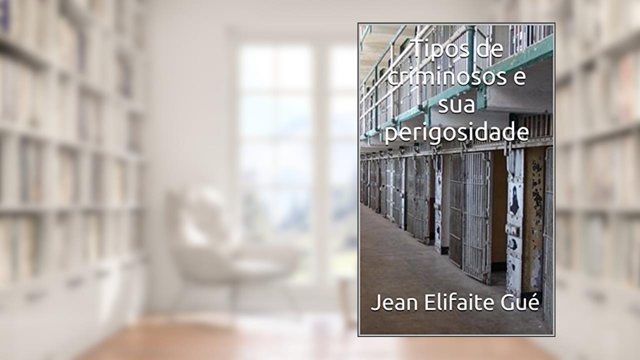 Capa de Tipos de criminosos e sua perigosidade, do autor Jean Elifaite Gué