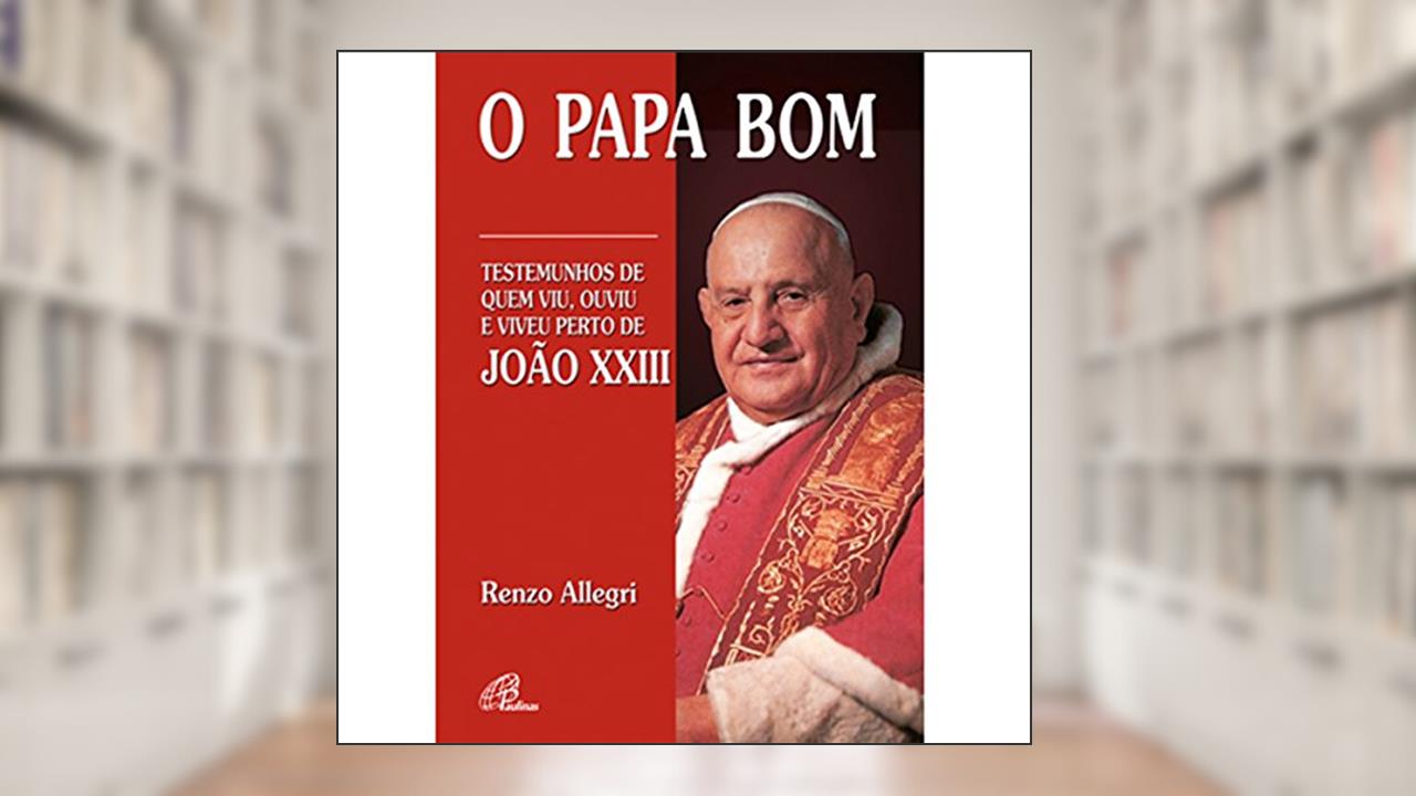 Capa de O Papa bom: Testemunhos de quem viu, ouviu e viveu perto de João XXIII, do autor Renzo Allegri