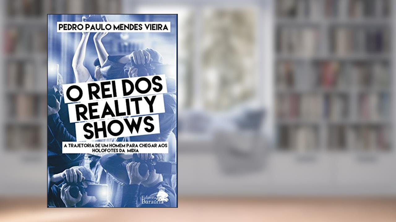 Capa de O rei dos reality show: A Trajetória De Um Homem Para Chegar Aos Holofotes Da Mídia, do autor Pedro Paulo Mendes Vieira