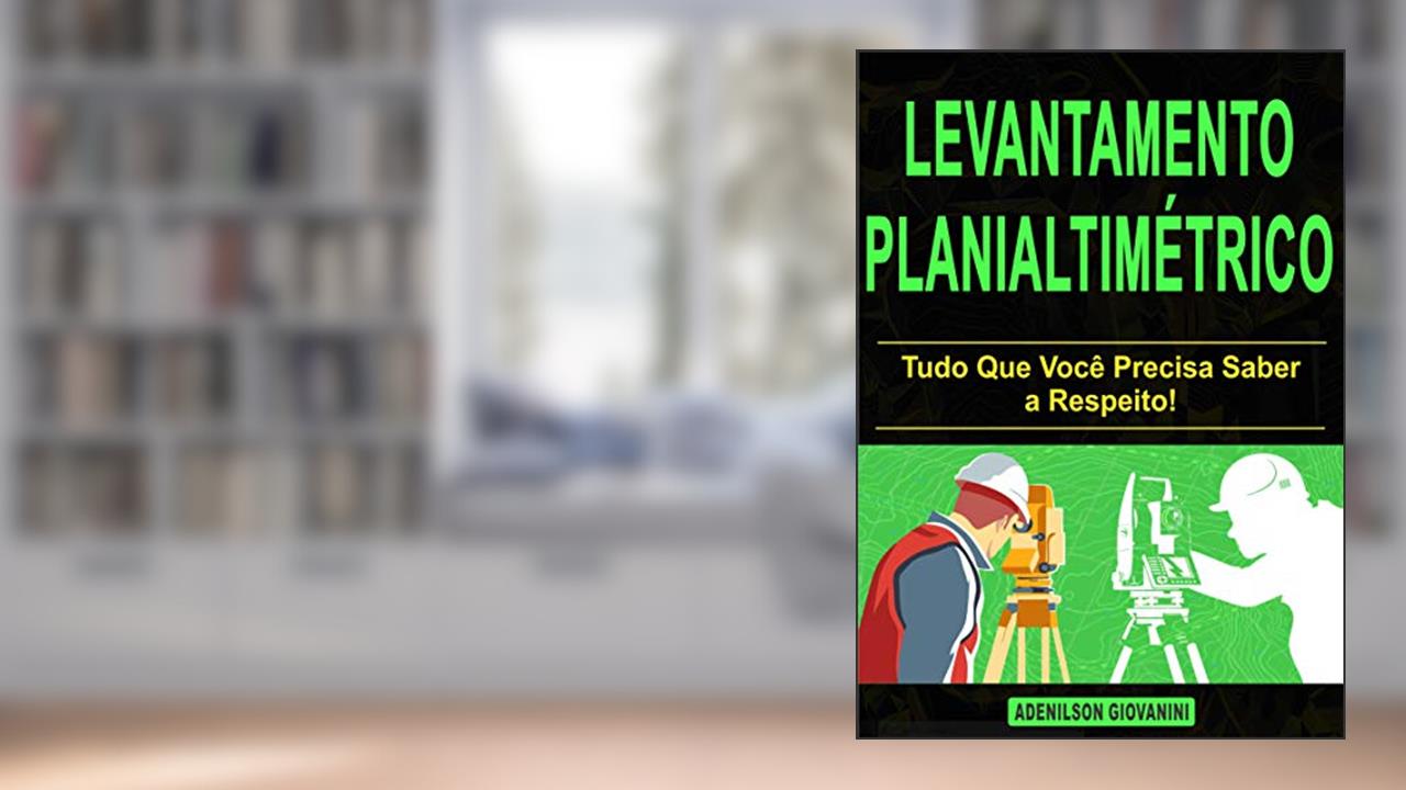 Capa de Levantamento planialtimétrico: Tudo Que Você Precisa Saber a Respeito! (Topografia, Geoprocessamento e cartografia), do autor Adenilson Giovanini