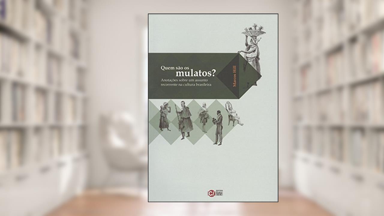 Capa de Quem São os Mulatos?: Anotações Sobre um Assunto Recorrente na Cultura Brasileira, do autor Marcos Hill